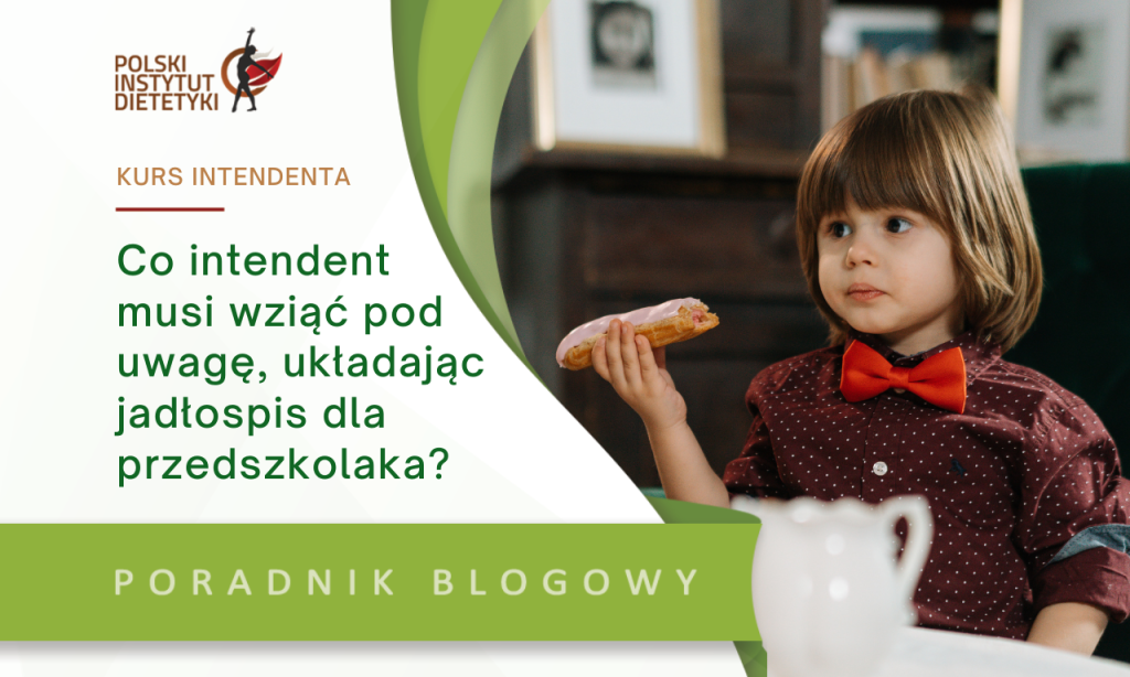 Co intendent musi wziąć pod uwagę, układając jadłospis dla