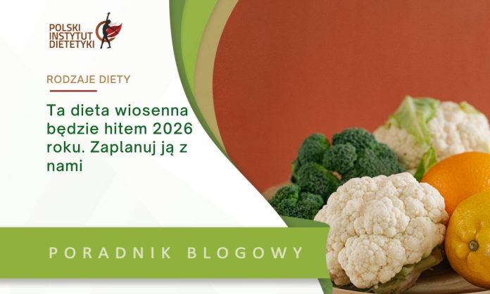 Ta dieta wiosenna będzie hitem 2026 roku. Zaplanuj ją z nami