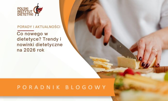 Co nowego w dietetyce Trendy i nowinki dietetyczne na 2026 rok
