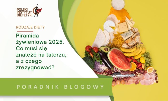 piramida żywieniowa 2025 co musi się znaleźć na talerzu a z czego zrezygnować