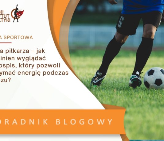 Dieta piłkarza – jak powinien wyglądać jadłospis, który pozwoli utrzymać energię podczas meczu?