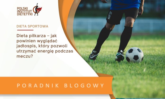 Dieta piłkarza – jak powinien wyglądać jadłospis, który pozwoli utrzymać energię podczas meczu?