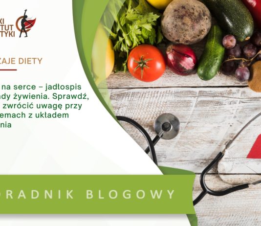 Dieta na serce – jadłospis i zasady żywienia. Sprawdź, na co zwrócić uwagę przy problemach z układem krążenia