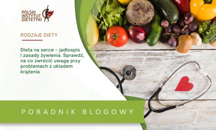 Dieta na serce – jadłospis i zasady żywienia. Sprawdź, na co zwrócić uwagę przy problemach z układem krążenia