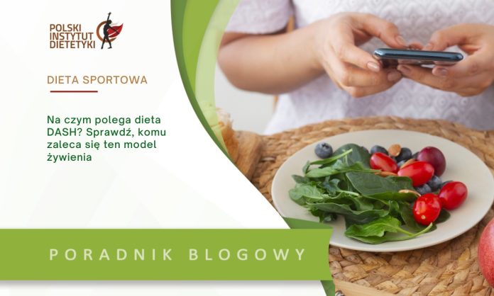 Na czym polega dieta DASH? Sprawdź, komu zaleca się ten model żywienia