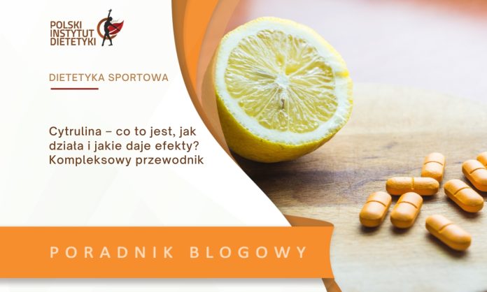 Cytrulina – co to jest, jak działa i jakie daje efekty? Kompleksowy przewodnik