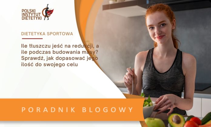 Ile tłuszczu jeść na redukcji, a ile podczas budowania masy? Sprawdź, jak dopasować jego ilość do swojego celu