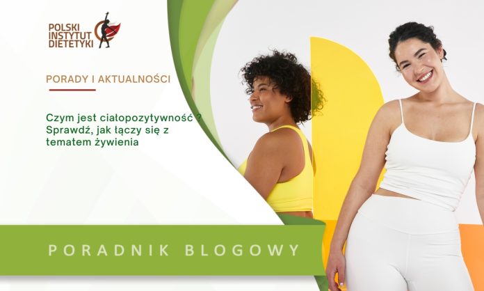 Czym jest ciałopozytywność ? Sprawdź, jak łączy się z tematem żywienia